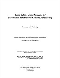 Knowledge-Action Systems for Seasonal to Interannual Climate Forecasting: Summary of a Workshop (Paperback)