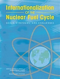 Internationalization of the Nuclear Fuel Cycle: Goals, Strategies, and Challenges (Paperback)