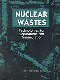 Nuclear Wastes: Technologies for Separations and Transmutation (Paperback)