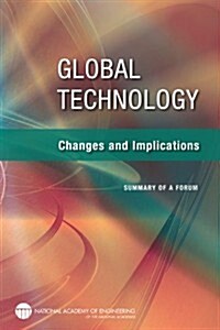 Global Technology: Changes and Implications: Summary of a Forum (Paperback)