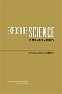 Exposure Science in the 21st Century: A Vision and a Strategy (Paperback)