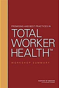 Promising and Best Practices in Total Worker Health: Workshop Summary (Paperback)