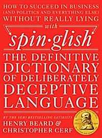 Spinglish: The Definitive Dictionary of Deliberately Deceptive Language (Hardcover)