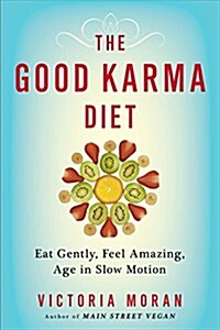 The Good Karma Diet: Eat Gently, Feel Amazing, Age in Slow Motion (Paperback)