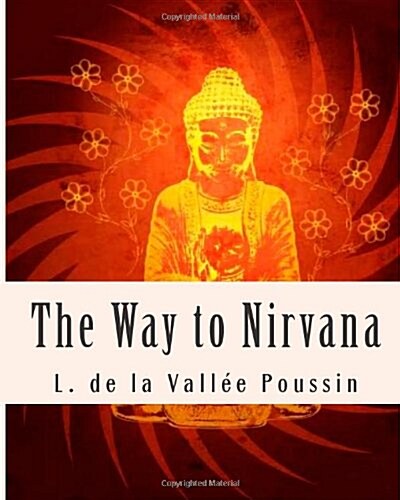 The Way to Nirvana: Six Lectures on Ancient Buddhism as a Discipline of Salvatio (Paperback)