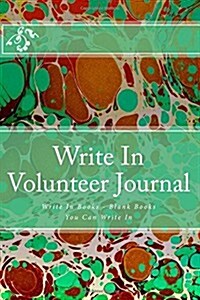 Write in Volunteer Journal: Write in Books - Blank Books You Can Write in (Paperback)