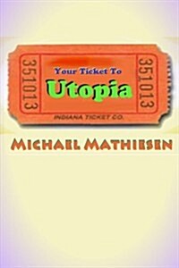 Your Ticket to Utopia: The United and Utopian States of America - The U.U.S.A. (Paperback)