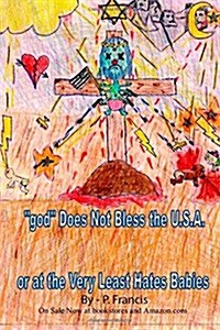 god Does Not Bless the U.S.A.; Or At the Very Least Hates Babies (Paperback)