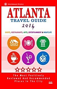 Atlanta Travel Guide 2014: Shops, Restaurants, Arts, Entertainment and Nightlife in Atlanta, Georgia (City Travel Guide 2014) (Paperback)