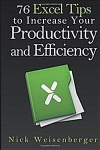 76 Excel Tips to Increase Your Productivity and Efficiency (Paperback)