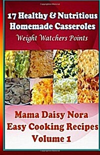 17 Healthy & Nutritious Homemade Casseroles - Weight Watchers Points (Paperback)