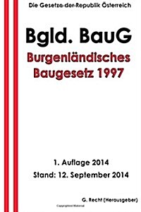 Burgenl?disches Baugesetz 1997 - Bgld. BauG (Paperback)