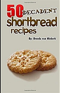 50 Decadent Shortbread Recipes (Paperback)