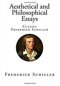 Aesthetical and Philosophical Essays: Classic Frederick Schiller (Paperback)