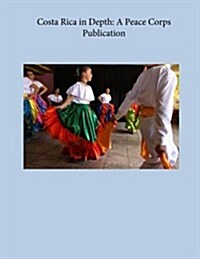 Costa Rica in Depth: A Peace Corps Publication (Paperback)