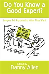 Do You Know a Good Expert?: Lawyers Tell Psychiatrists What They Want (Paperback)
