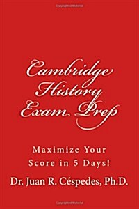 Cambridge History Exam Prep: Maximize Your Score in 5 Days! (Paperback)