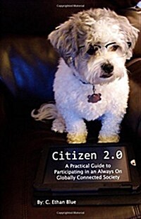 Citizen 2.0: A Practical Guide to Participating in an Always on Globally Connected Society (Paperback)