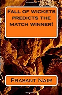 Fall of Wickets Predicts the Match Winner! (Paperback)