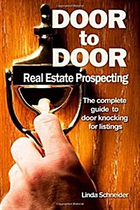 Door to Door Real Estate Prospecting: The Complete Guide to Door Knocking for Listings (Paperback)