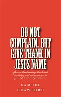 In Everything Give Thanks: Effective Thanksgiving That Breaks Limitation and Circumstance in Your Life Time and Get Solution (Paperback)