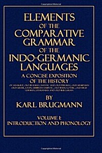 Elements of the Comparative Grammar of the Indo-Germanic Languages: Volume I: Introduction and Phonology (Paperback)