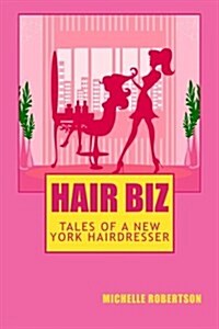 Hair Biz: Tales of a New York Hairdresser (Paperback)