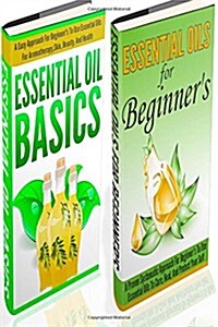Essential Oils Basics and Essential Oils for Beginners Set - 2 in 1, Essential Oils Basics + Essential Oils for Beginners Box Set (Paperback)