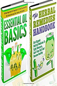 Essential Oils Basics and the Herbal Remedies Set - 2 in 1, Essential Oils Basics + the Herbal Remedies Box Set (Paperback)