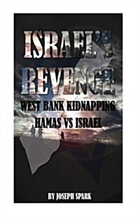 Israels Revenge: West Bank Kidnapping-Hamas vs. Israel (Paperback)