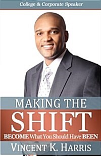 Making The Shift: : Activating Personal Transformations To BECOME What You Should Have BEEN (Paperback)