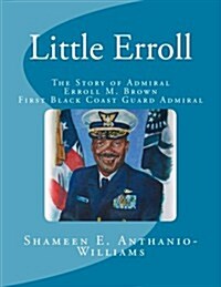 Little Erroll: The Story of Admiral Erroll Mingo Brown: First Black Coast Guard Admiral (Paperback)