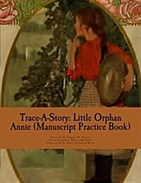 Trace-A-Story: Little Orphan Annie (Manuscript Practice Book) (Paperback)