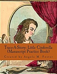 Trace-A-Story: Little Cinderella (Manuscript Practice Book) (Paperback)