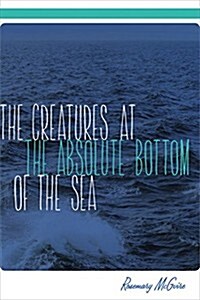 The Creatures at the Absolute Bottom of the Sea (Paperback)