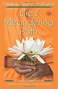 Lifes Meandering Path: A Secular Approach to Gautama Buddhas Guide to Living (Paperback)