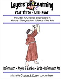 Layers of Learning Year Three Unit Four: Reformation, Angola & Zambia, Birds, Reformation Art (Paperback)