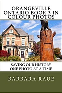 Orangeville Ontario Book 3 in Colour Photos: Saving Our History One Photo at a Time (Paperback)