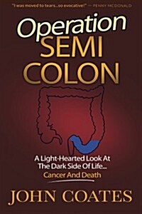 Operation: Semi Colon: A Light-Hearted Look at the Dark Side of Cancer, Life & Death (Paperback)