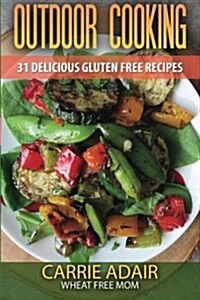 Outdoor Cooking: 31 Delicious Gluten Free Recipes (Paperback)