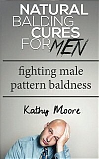 Natural Balding Cures for Men: Fighting Male Pattern Baldness (Paperback)