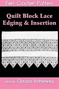 Quilt Block Lace Edging & Insertion Filet Crochet Pattern: Complete Instructions and Chart (Paperback)