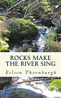 Rocks Make the River Sing (Paperback)
