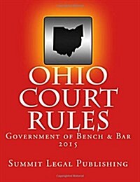 Ohio Court Rules 2015, Government of Bench & Bar (Paperback)