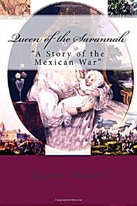 Queen of the Savannah: ?A Story of the Mexican War? (Paperback)