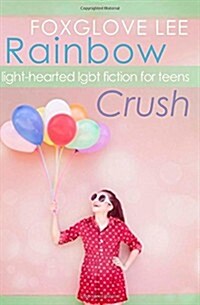 Rainbow Crush: Light-Hearted Lgbt Fiction for Teens (Paperback)