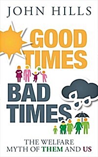 Good Times, Bad Times : The Welfare Myth of Them and Us (Paperback)