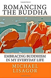 Romancing the Buddha - 3rd Edition: Embracing Buddhism in My Everyday Life (Paperback)