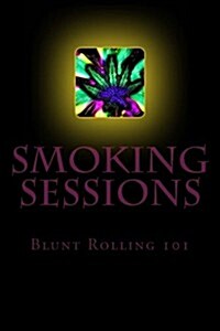 Smoking Sessions: Blunt Rolling 101 (Paperback)