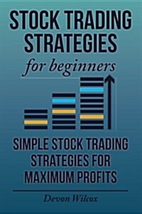 Stock Trading Strategies for Beginners: Simple Stock Trading Strategies for Maxi (Paperback)